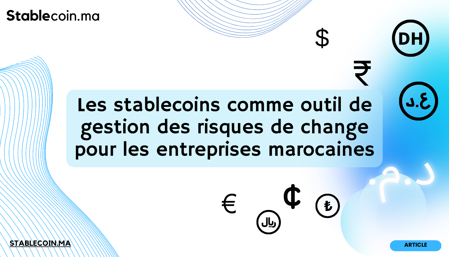 Les stablecoins comme outil de gestion des risques de change pour les entreprises marocaines